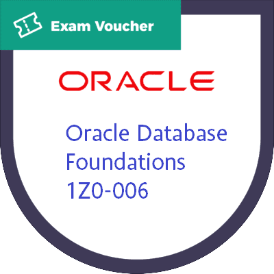 Oracle Database Foundations | 1Z0-006 Oracle Database Foundations | 1Z0-006